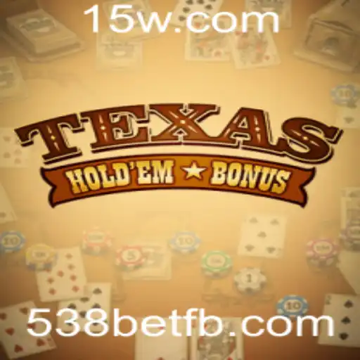 Descubra o Empolgante Mundo do Texas Hold'em Bonus com 538bet